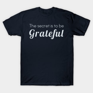 The secret is to be grateful T-Shirt